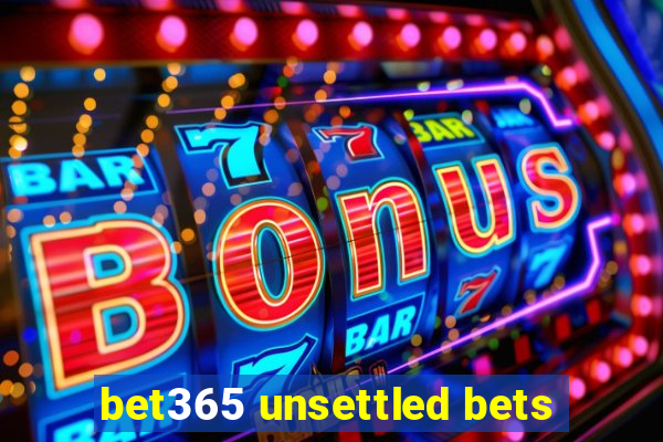 bet365 unsettled bets